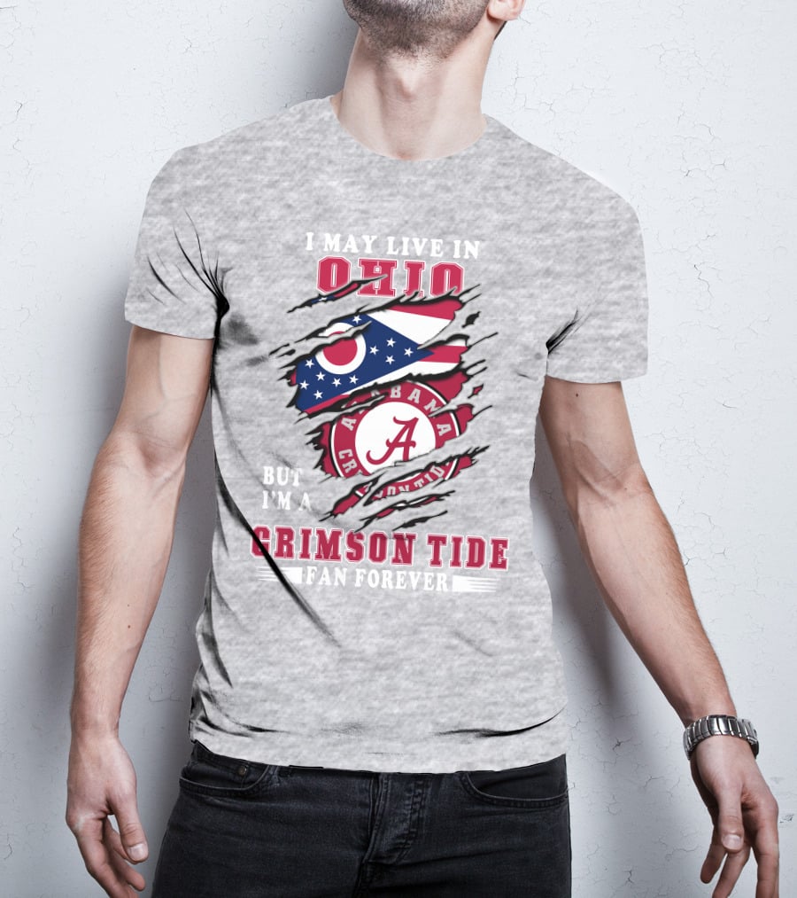 I May Live In Ohio Alabama Crimson Tide Fan Forever T-Shirt
