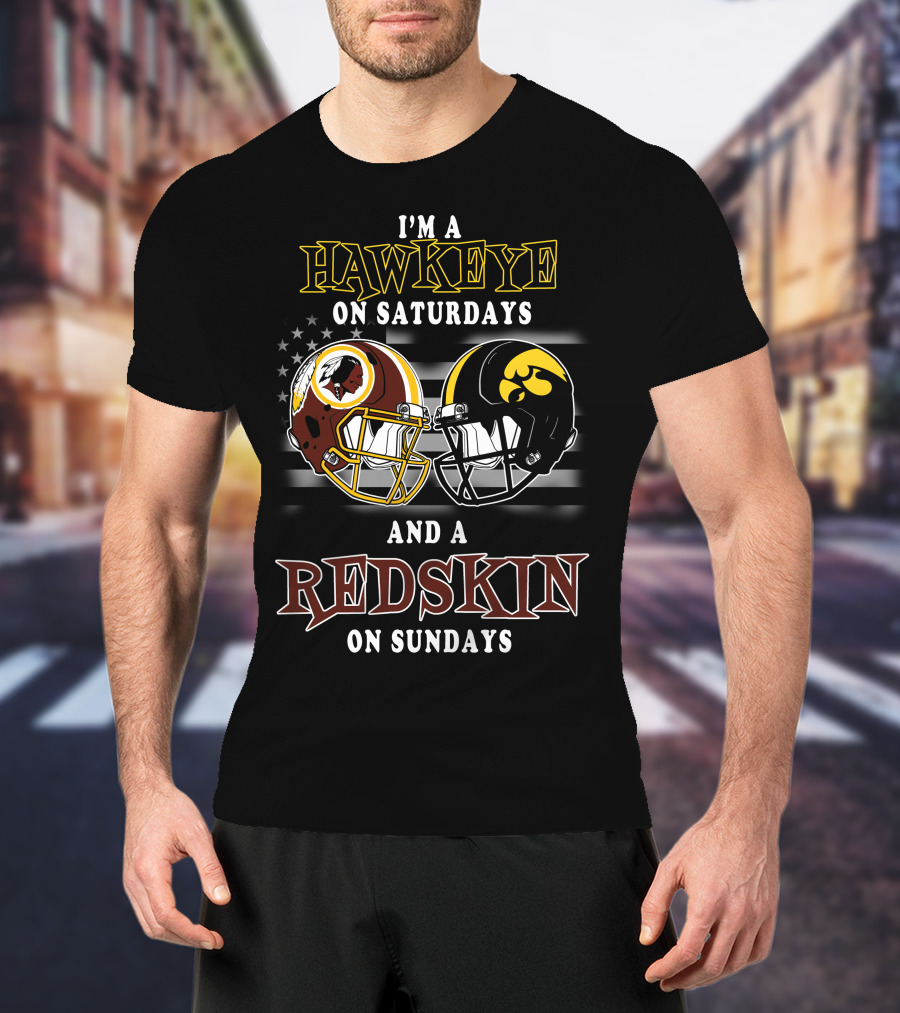 I'm A Hawkeye On Saturdays And A Redskin On Sundays T-Shirt