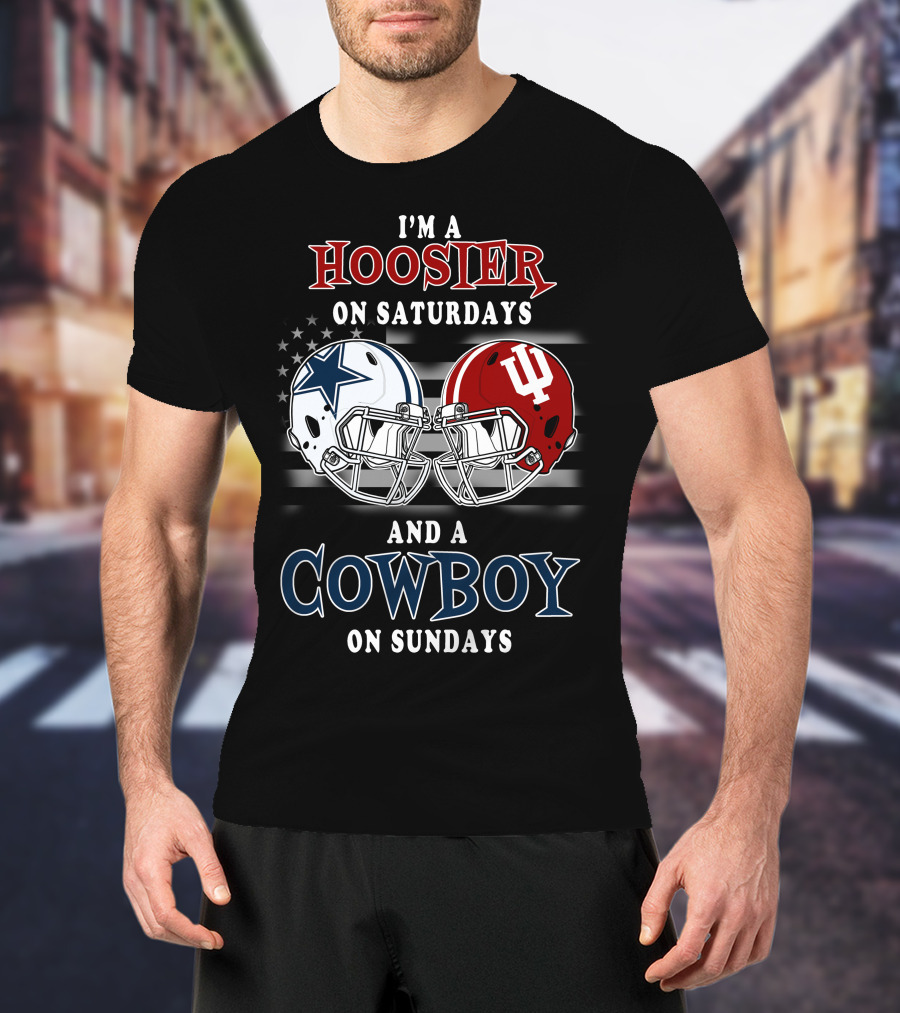I'm A Hoosier On Saturdays And A Cowboy On Sundays Indiana And Dallas Football Helmets T-Shirt