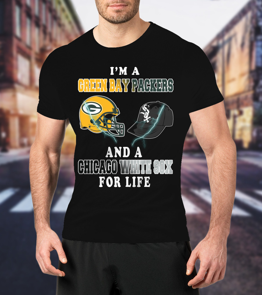 I'm A Green Bay Packers And A Chicago White Sox For Life T-Shirt
