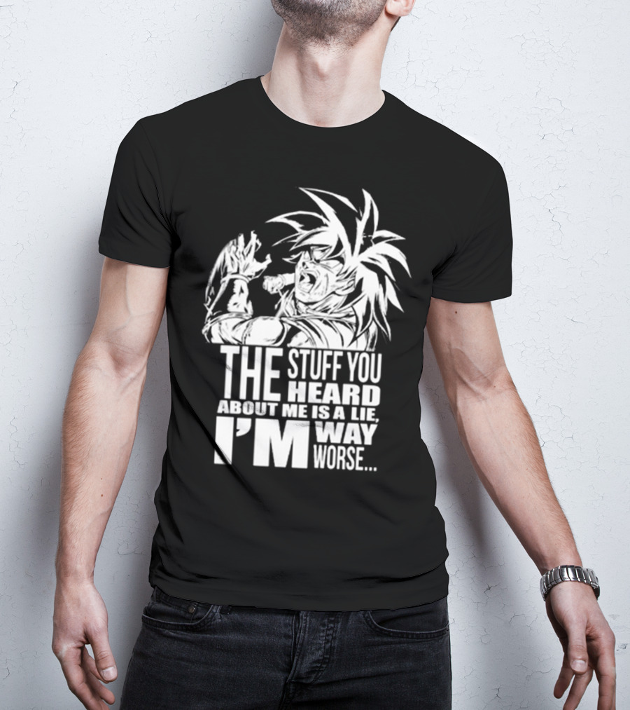 The Stuff You Heard About Me Is A Lie I'm Way Worse 04073819 T-Shirt