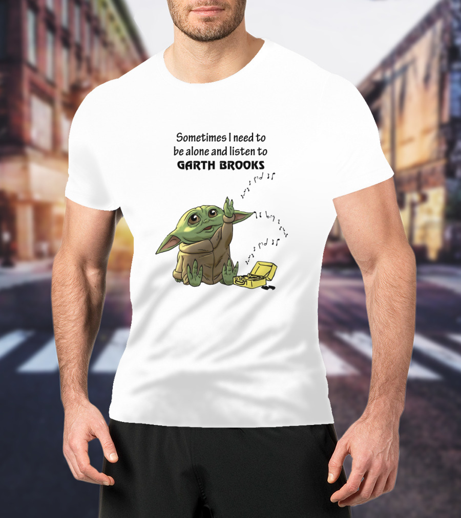 Sometimes I Need To Be Alone And Listen To Garth Brooks Baby Yoda T-Shirt