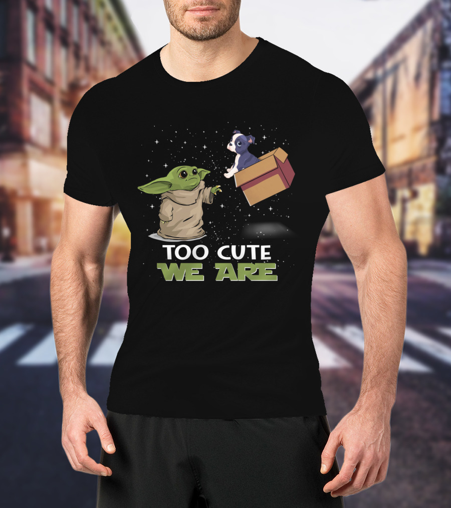 Too Cute We Are Baby Yoda Boston Terrier T-Shirt