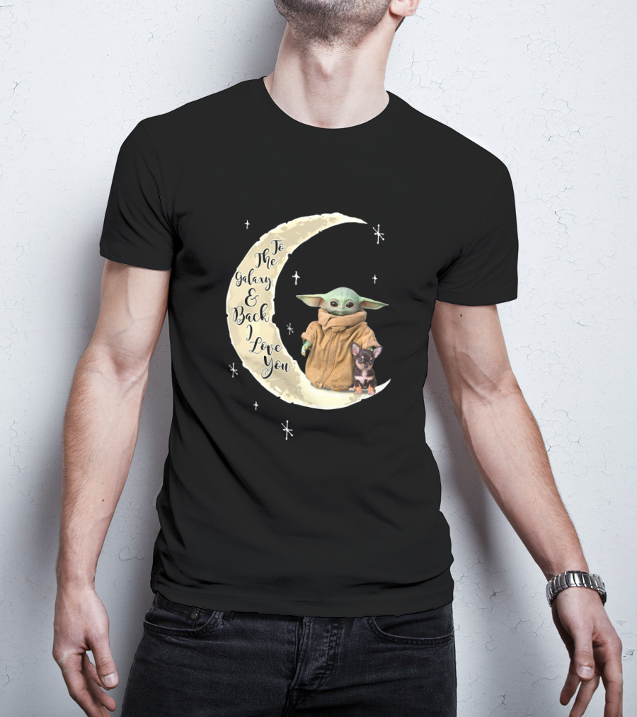 To The Galaxy And Back I Love You Baby Yoda Chihuahua T-Shirt