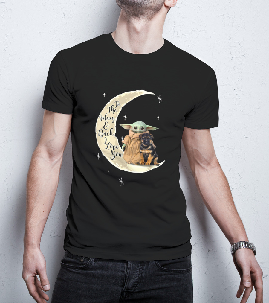 To The Galaxy And Back I Love You Baby Yoda German Shepherd T-Shirt