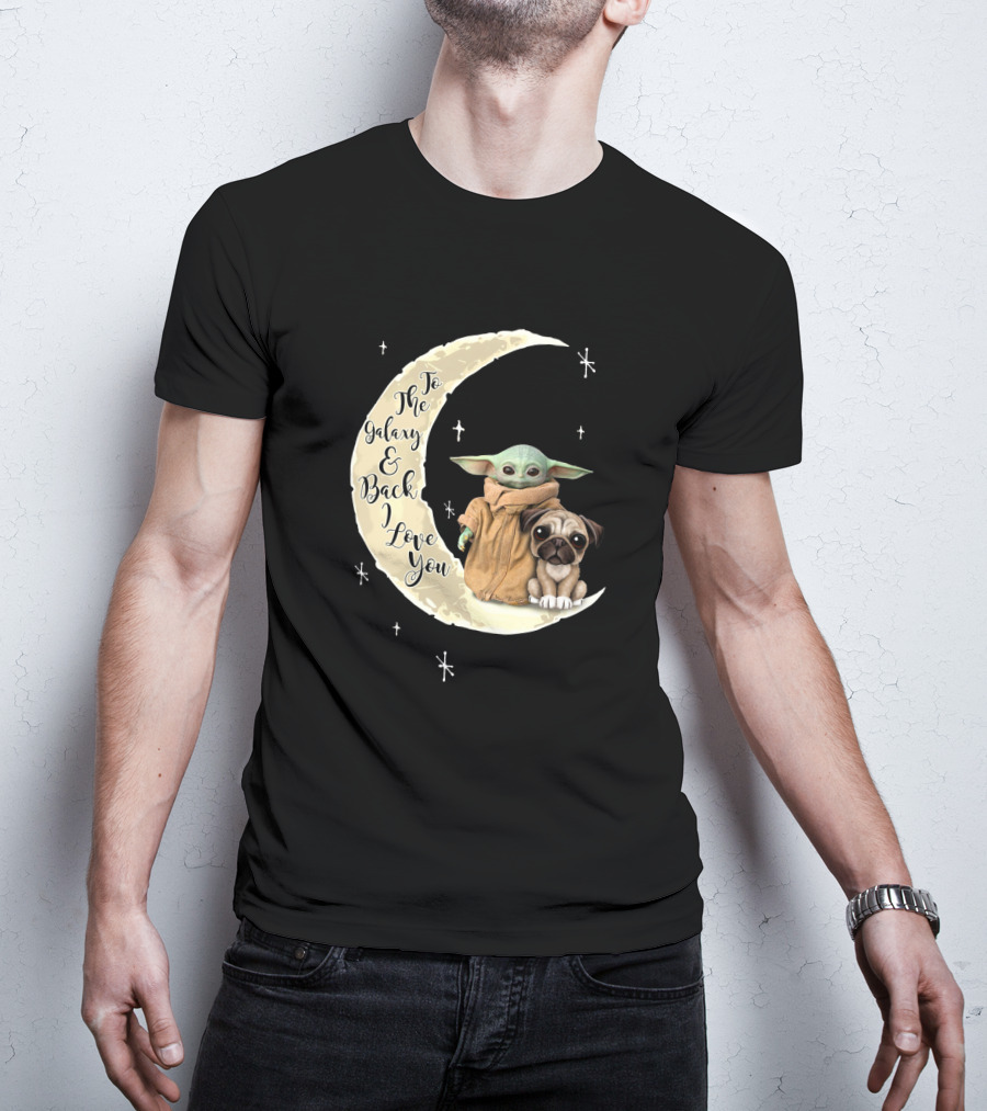To The Galaxy And Back I Love You Baby Yoda Pug Moon Stars T-Shirt