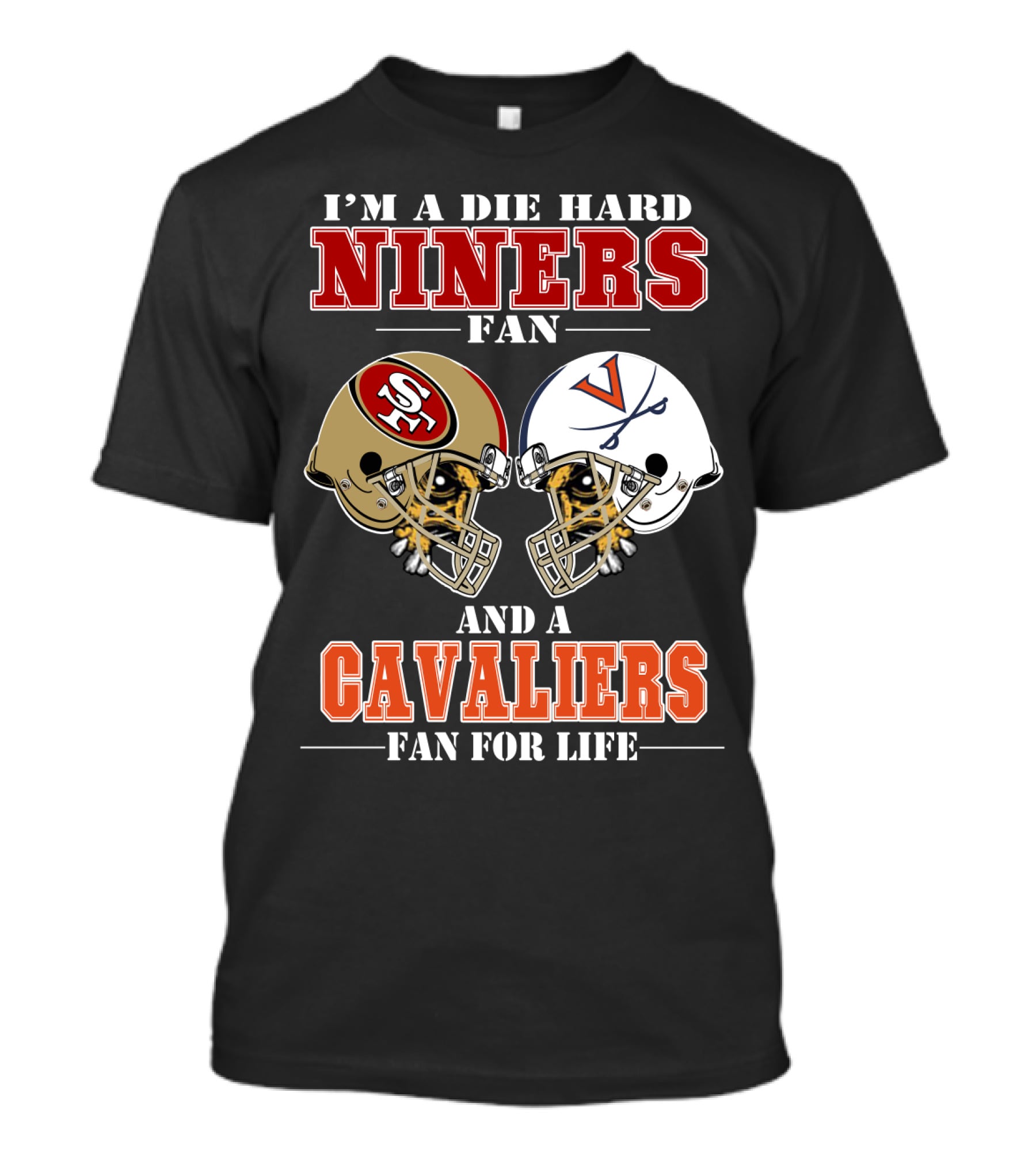 I'm A Die Hard Niners Fan And A Cavaliers Fan For Life T-Shirt