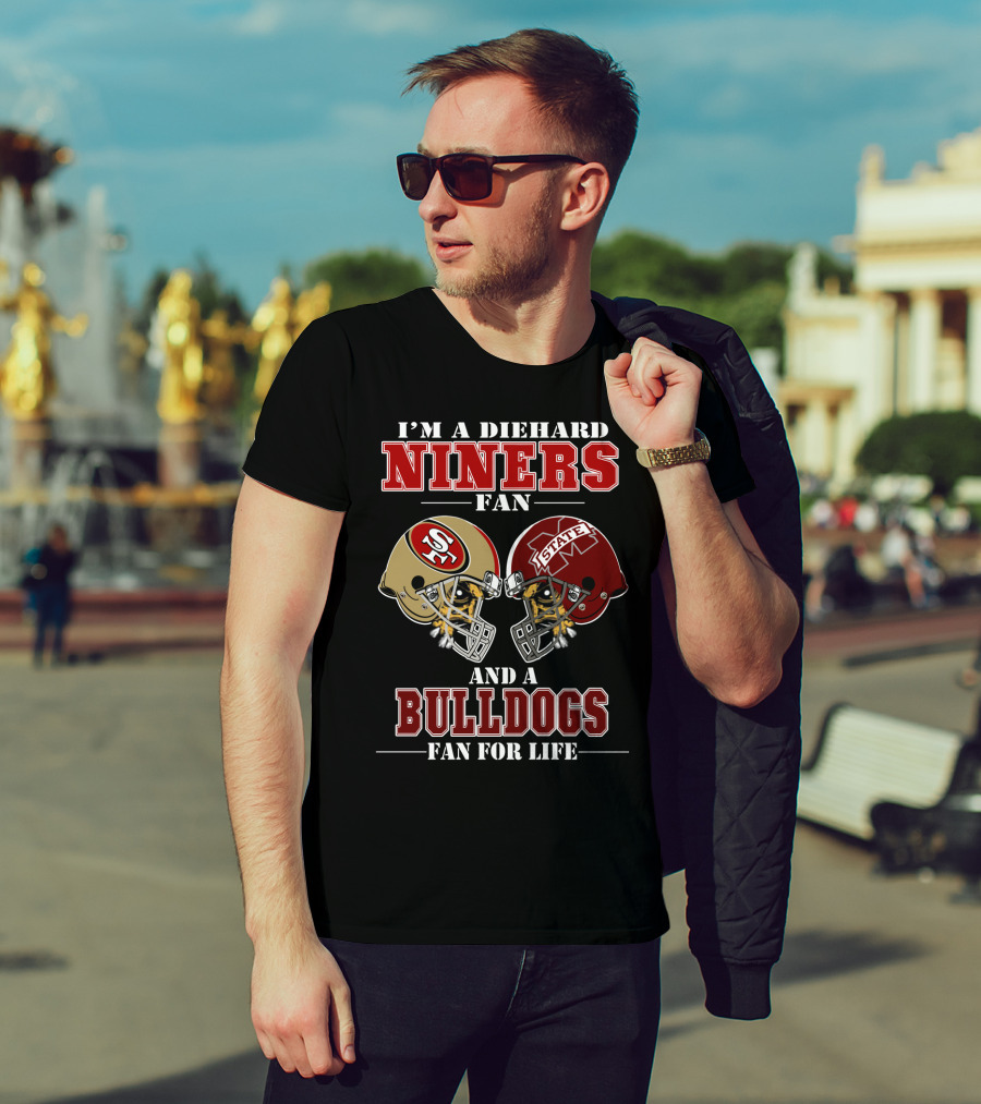 I'm A Diehard Niners Fan And A Bulldogs Fan For Life T-Shirt