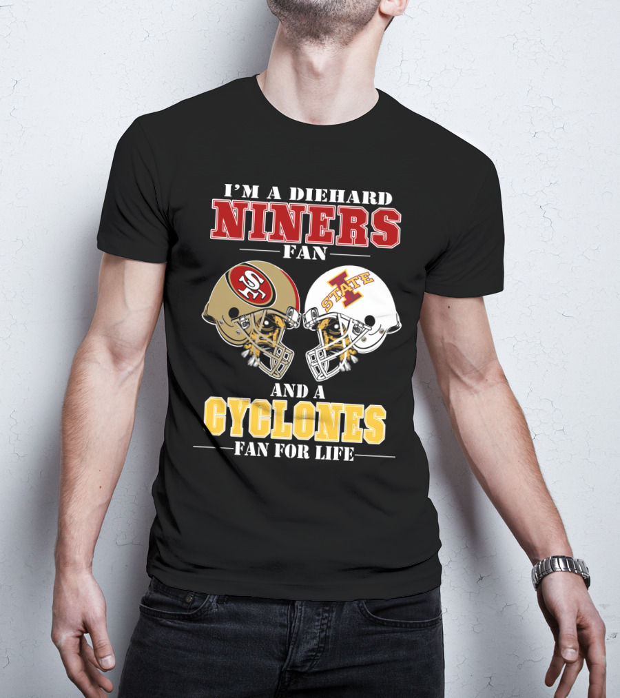 I'm A Diehard Niners Fan And A Cyclones Fan For Life T-Shirt