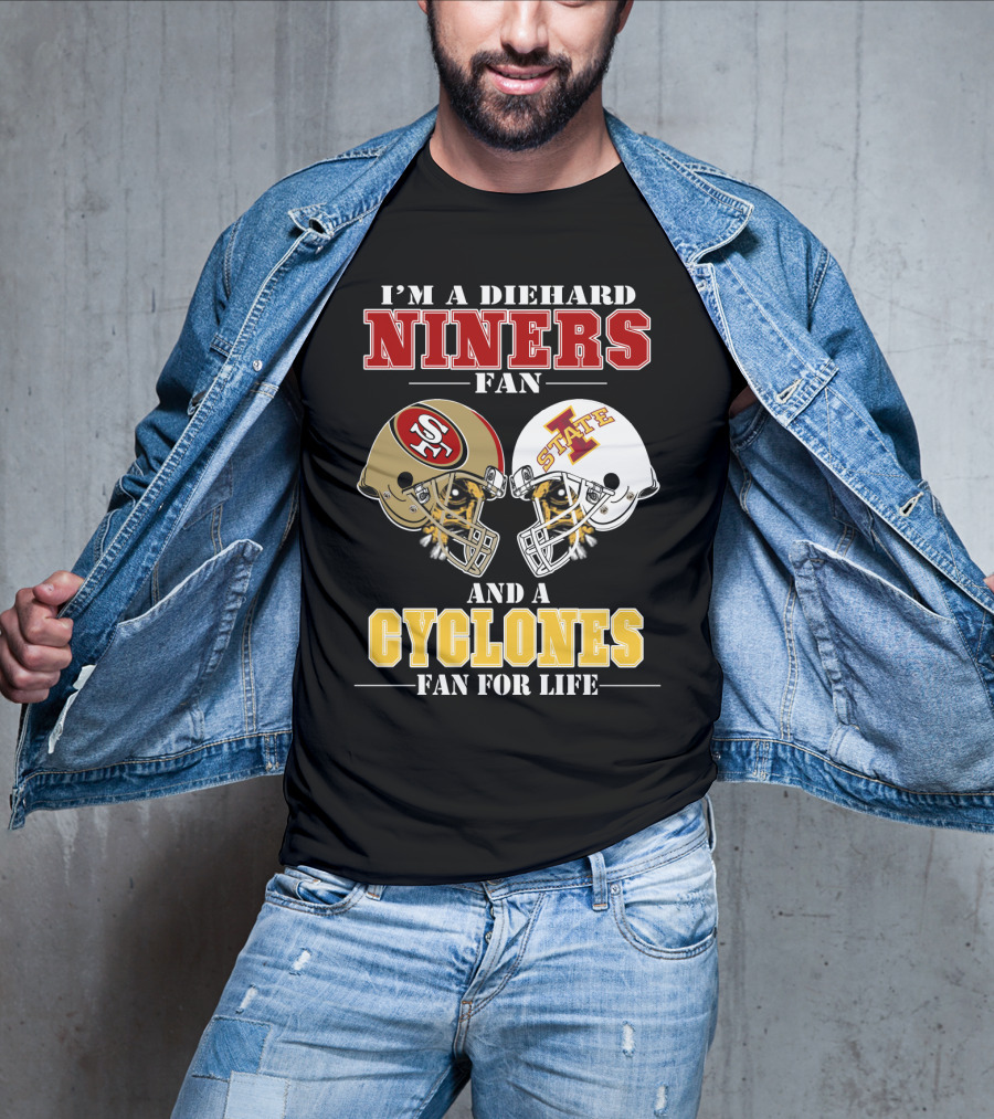 I'm A Diehard Niners Fan And A Cyclones Fan For Life T-Shirt