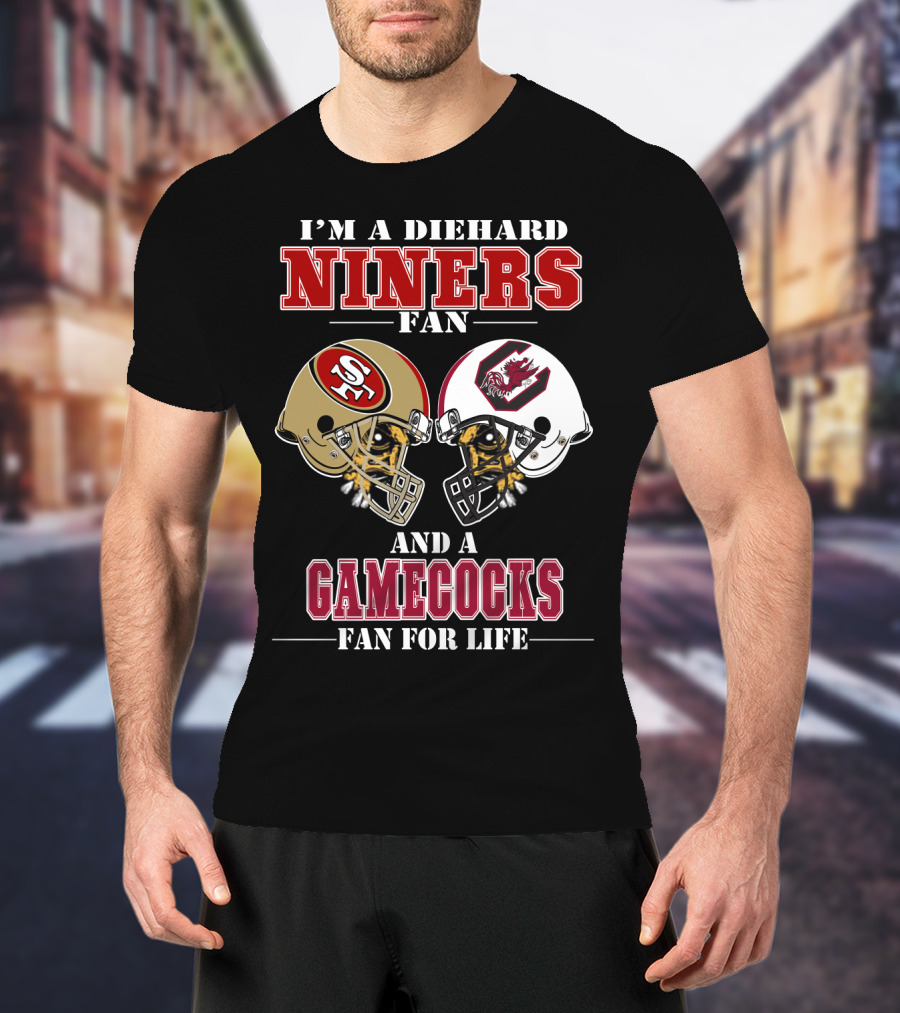 I'm A Diehard Niners Fan And A Gamecocks Fan For Life T-Shirt