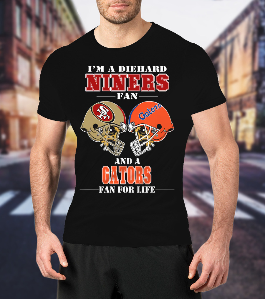 I'm A Diehard Niners Fan And A Gators Fan For Life T-Shirt