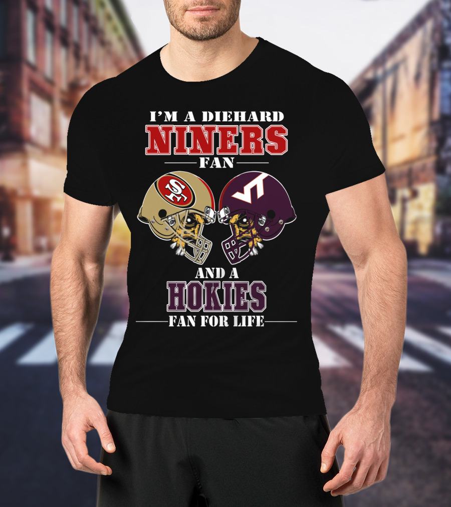 I'm A Diehard Niners Fan And A Hokies Fan For Life T-Shirt