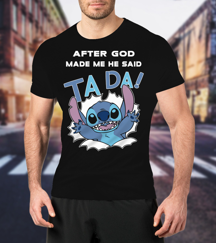 After God Made Me He Said Ta Da Stitch T-Shirt