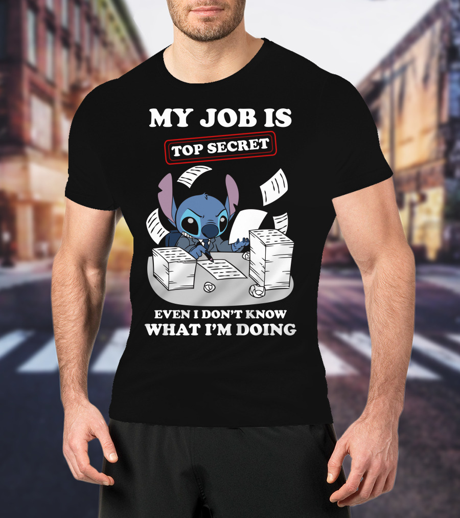My Job Is Top Secret Even I Don't Know What I'm Doing Stitch T-Shirt