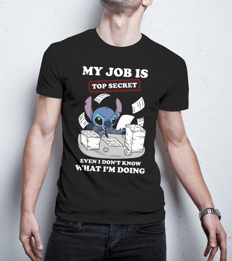 My Job Is Top Secret Even I Don't Know What I'm Doing Stitch T-Shirt