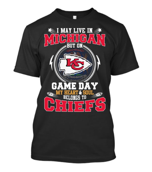 I May Live In Michigan But On Game Day My Heart & Soul Belongs To Chiefs T-Shirt