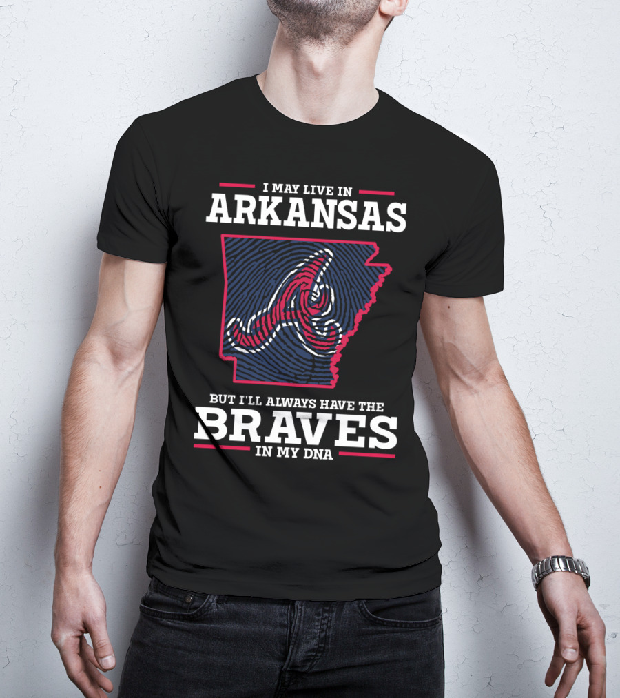 I May Live In Arkansas But I'll Always Have The Braves In My DNA T-Shirt