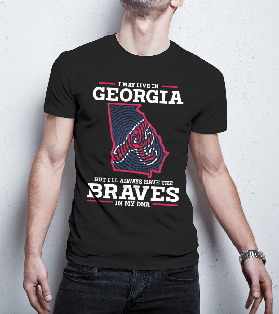 I May Live In Georgia But I'll Always Have The Braves In My Dna T-Shirt