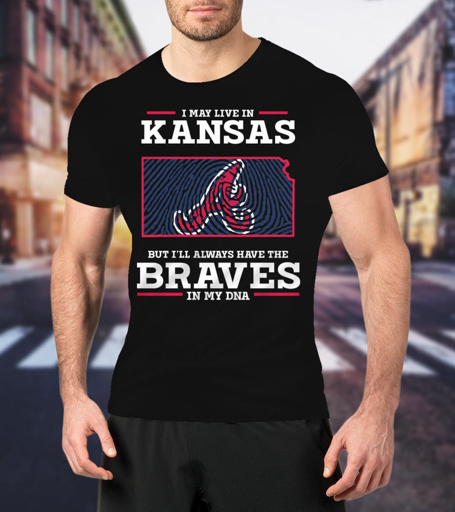 I May Live In Kansas But I'll Always Have The Braves In My DNA T-Shirt