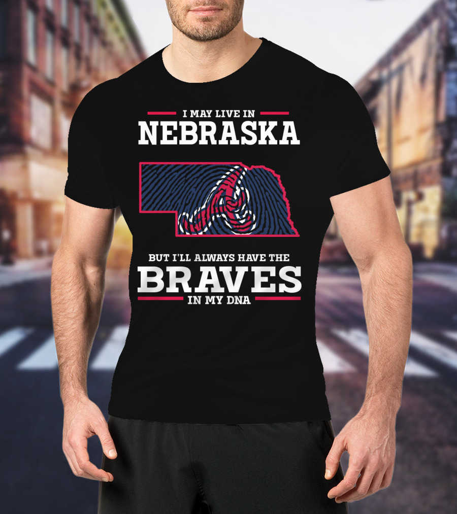 I May Live In Nebraska But I'll Always Have The Braves In My DNA T-Shirt