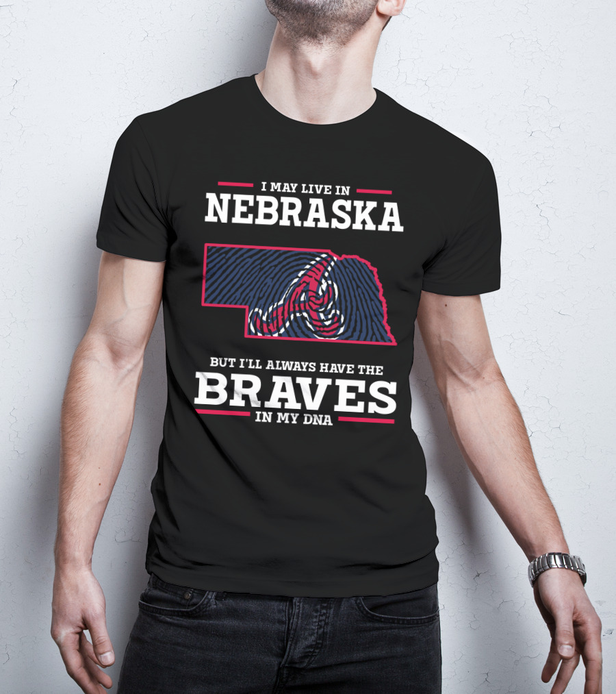 I May Live In Nebraska But I'll Always Have The Braves In My DNA T-Shirt