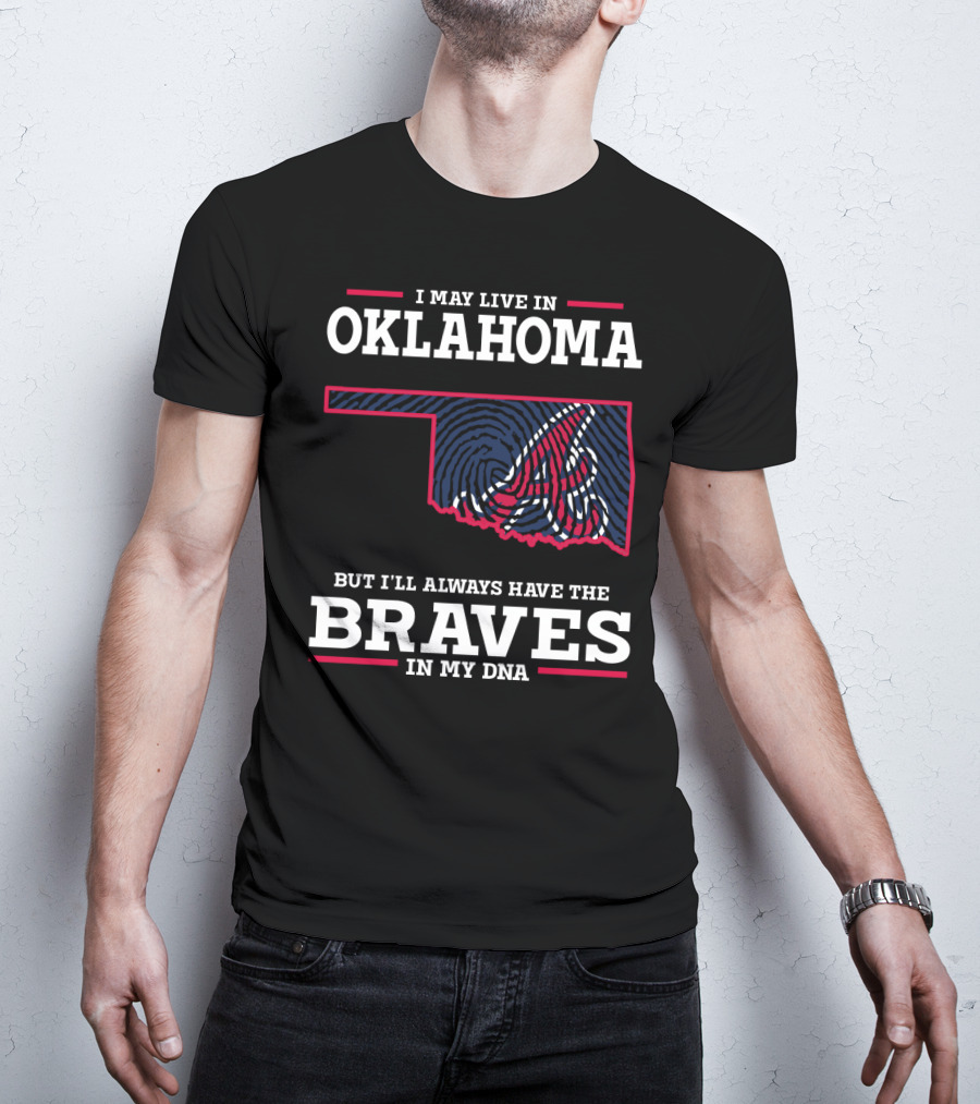 I May Live In Oklahoma But I'll Always Have The Braves In My Dna With Oklahoma State Outline And Braves T-Shirt