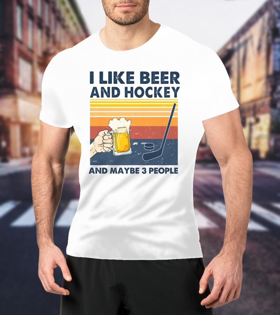 I Like Beer And Hockey And Maybe 3 People T-Shirt