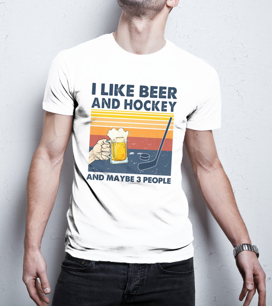I Like Beer And Hockey And Maybe 3 People T-Shirt