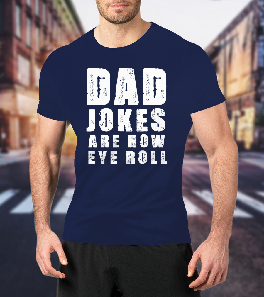 Dad Jokes Are How Eye Roll Retro Humor T-Shirt