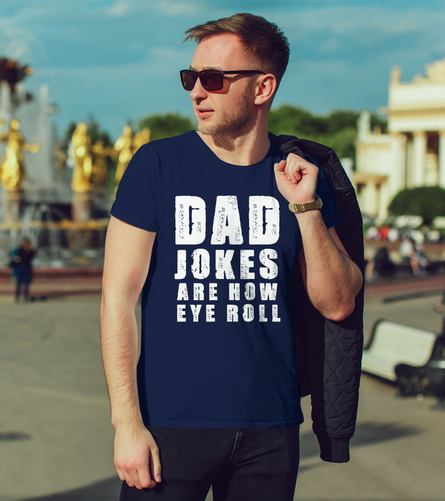 Dad Jokes Are How Eye Roll Retro Humor T-Shirt
