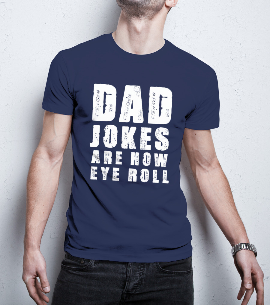 Dad Jokes Are How Eye Roll Retro Humor T-Shirt