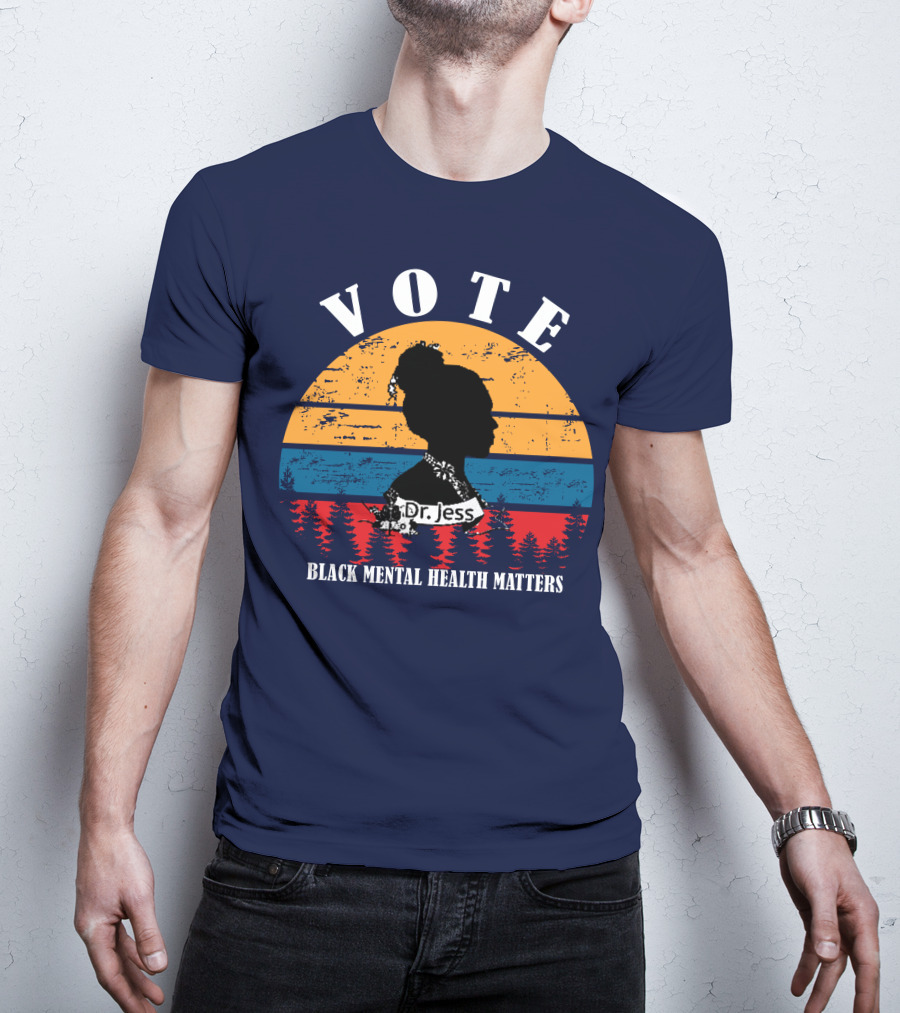 Vote Black Mental Health Matters Dr. Jess T-Shirt