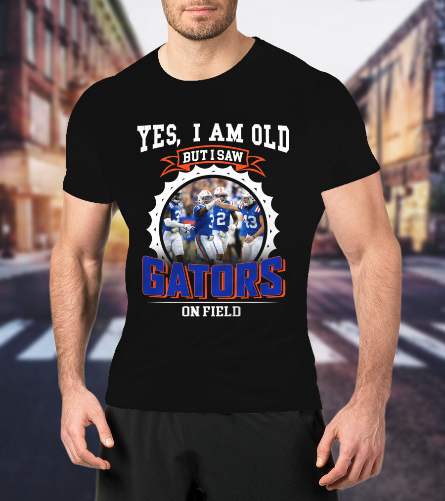 Yes I Am Old But I Saw Gators On Field T-Shirt