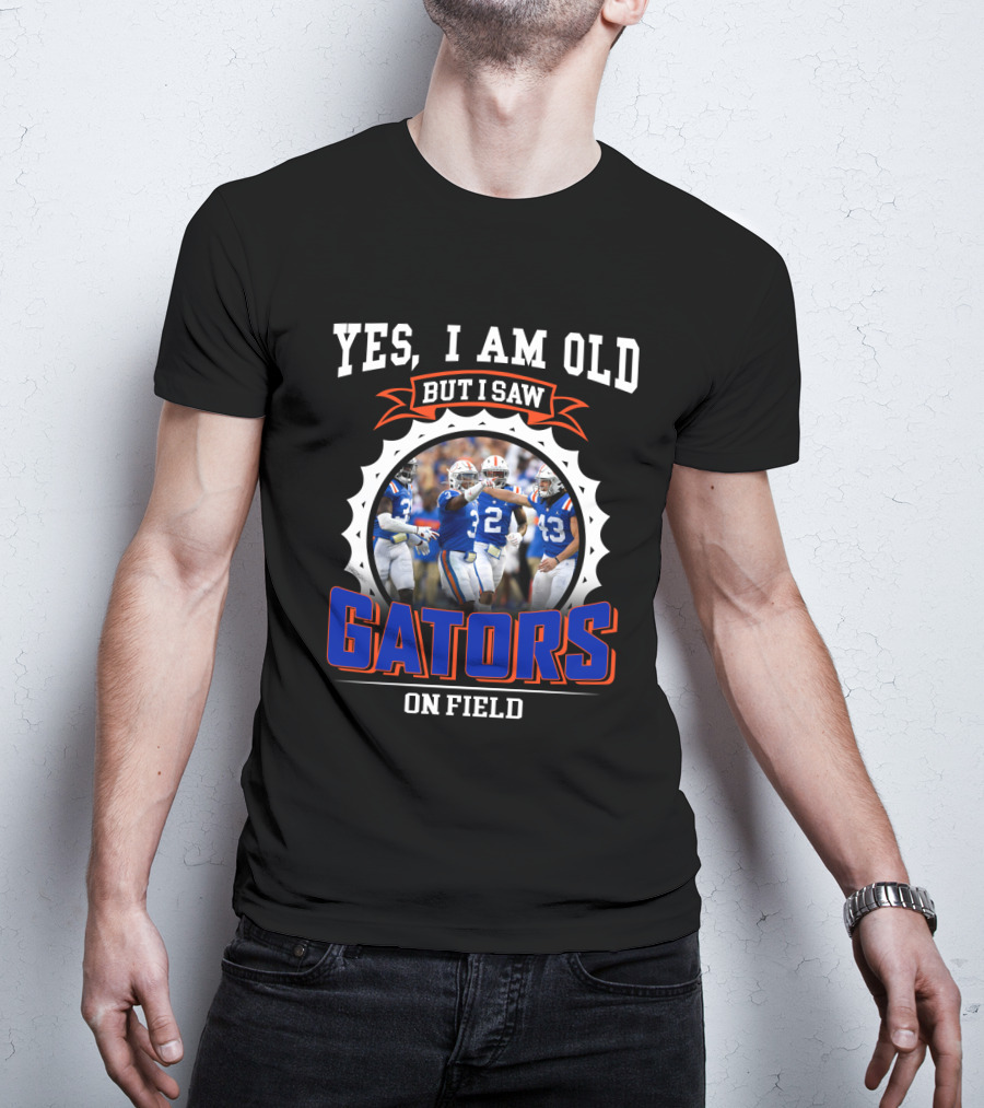 Yes I Am Old But I Saw Gators On Field T-Shirt