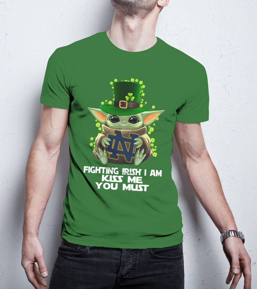 Fighting Irish I Am Kiss Me You Must Baby Yoda Notre Dame T-Shirt