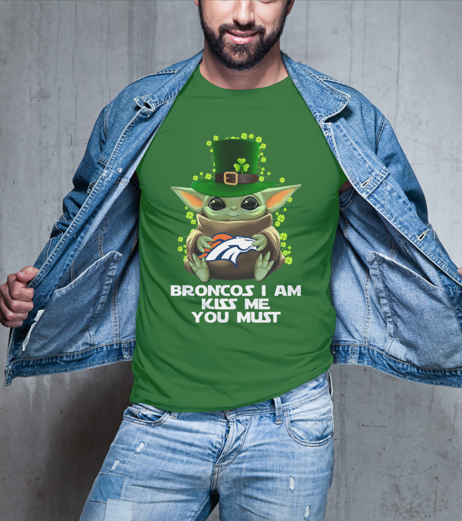 Broncos I Am Kiss Me You Must Yoda St. Patrick's Day Nfl Football T-Shirt