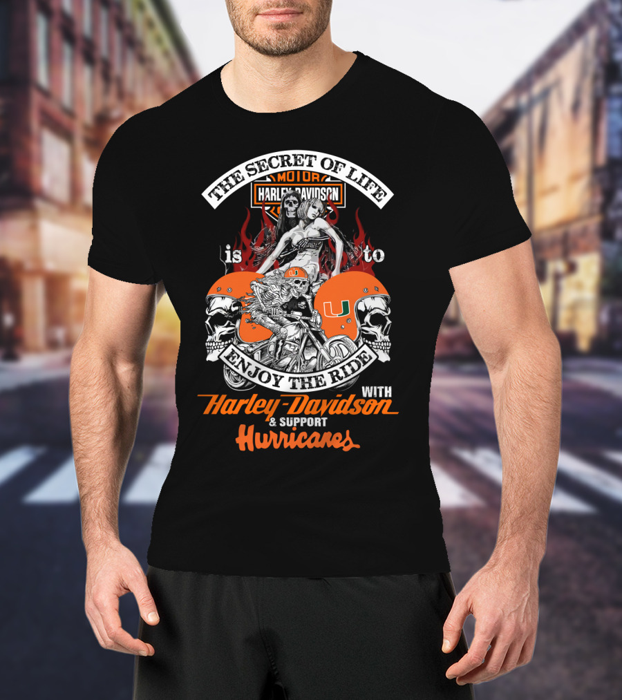 The Secret Of Life Is To Enjoy The Ride With Harley Davidson & Support Hurricanes T-Shirt