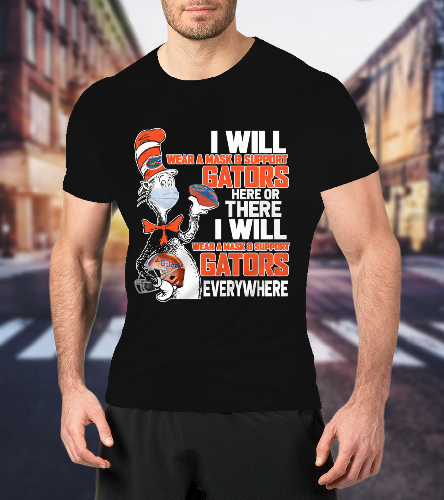 I Will Wear A Mask And Support Gators Here Or There Dr. Seuss Style T-Shirt