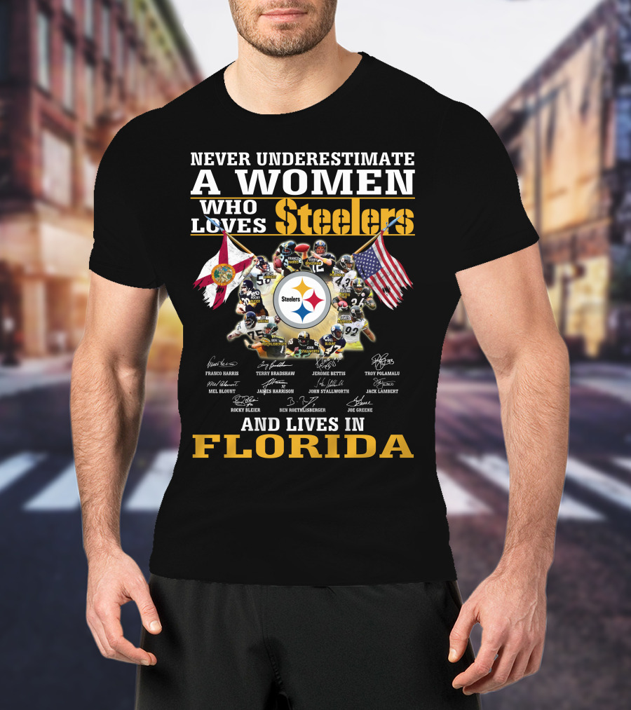 Never Underestimate A Woman Who Loves Steelers And Lives In Florida T-Shirt