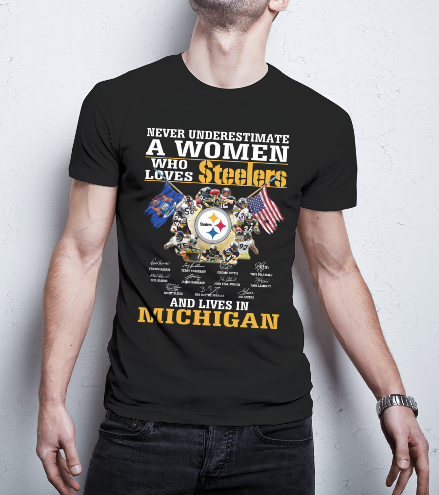 Never Underestimate A Woman Who Loves Steelers And Lives In Michigan T-Shirt