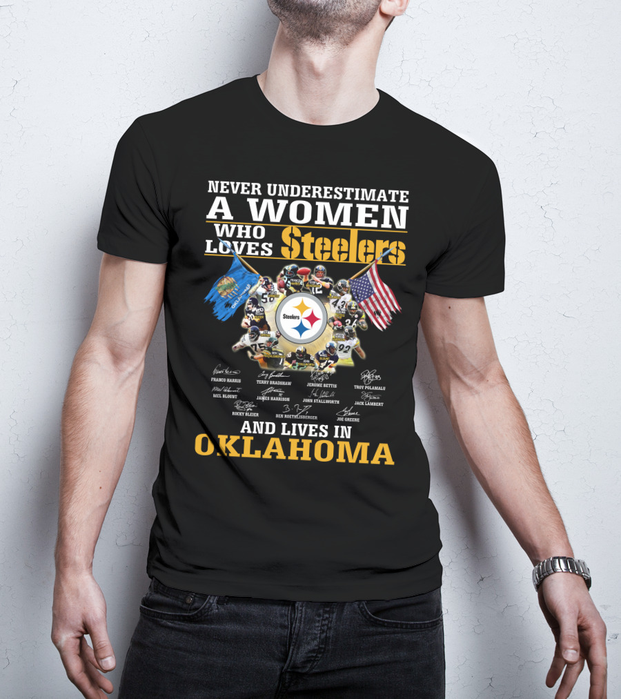 Never Underestimate A Woman Who Loves Steelers And Lives In Oklahoma T-Shirt