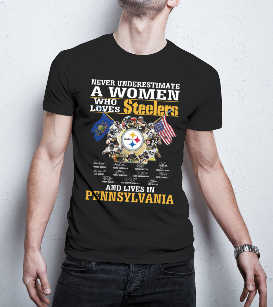 Never Underestimate A Woman Who Loves Steelers And Lives In Pennsylvania T-Shirt