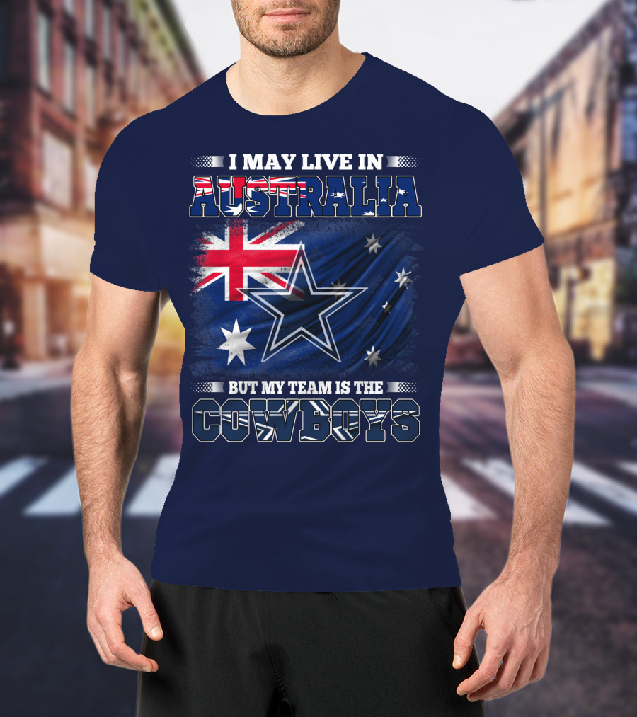 I May Live In Australia But My Team Is The Cowboys T-Shirt