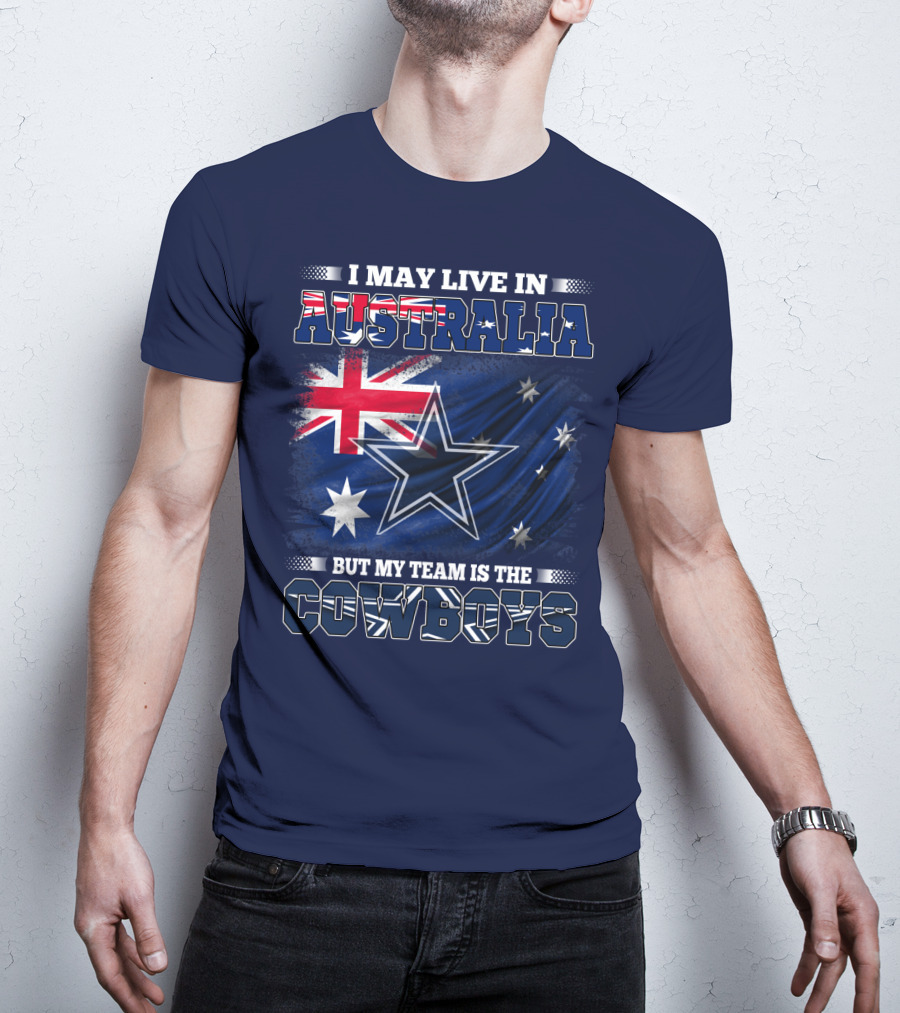 I May Live In Australia But My Team Is The Cowboys T-Shirt