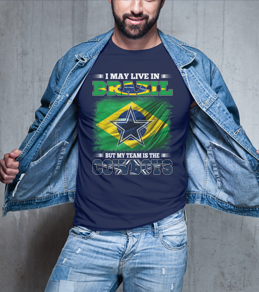 I May Live In Brazil But My Team Is The Cowboys T-Shirt