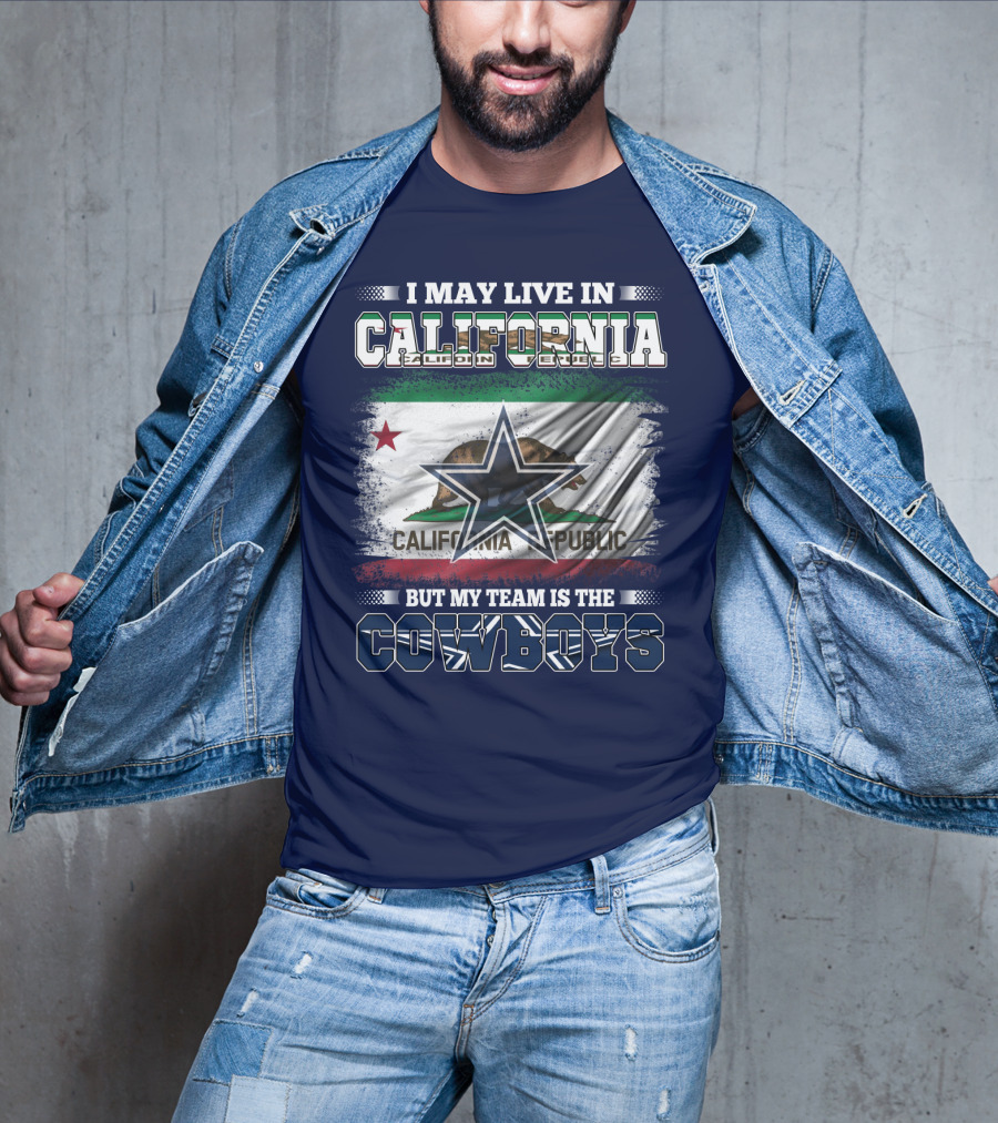 I May Live In California But My Team Is The Cowboys California Republic T-Shirt