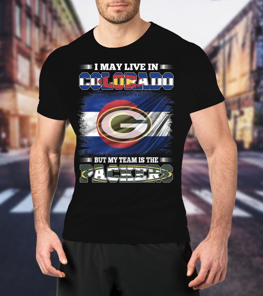 I May Live In Colorado Colorado Flag Packers Green Bay But My Team Is The Packers T-Shirt