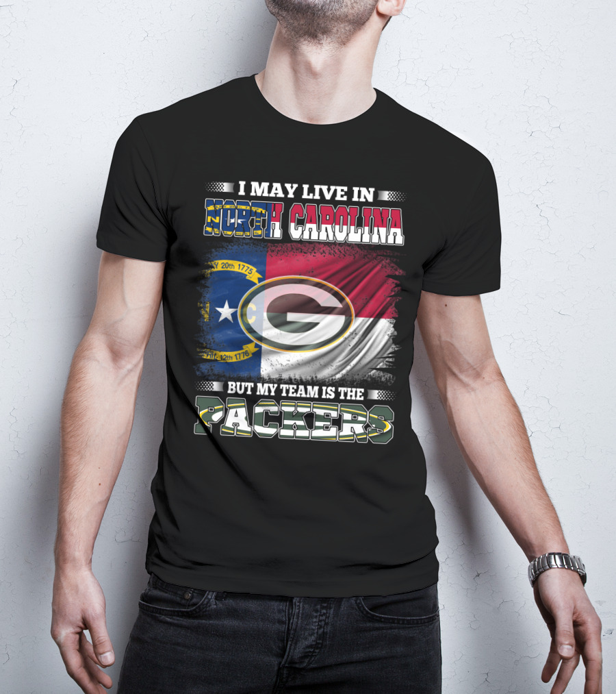 I May Live In North Carolina With State Flag But My Team Is The Packers T-Shirt