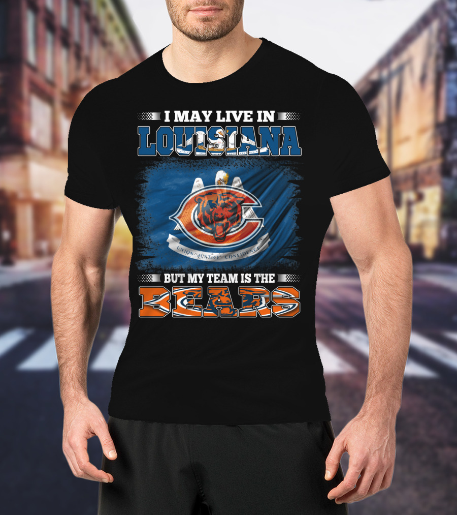I May Live In Louisiana But My Team Is The Bears T-Shirt